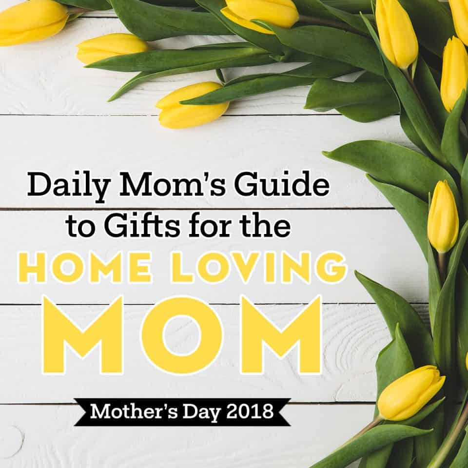 Mother'S Day Gifts For The Home-Loving Mom 1 Daily Mom, Magazine For Families