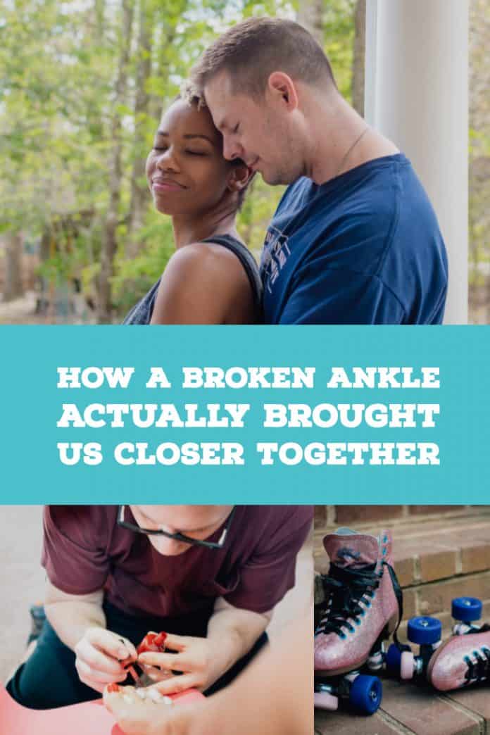 How A Broken Ankle Actually Brought Us Closer Together Read Now 9855