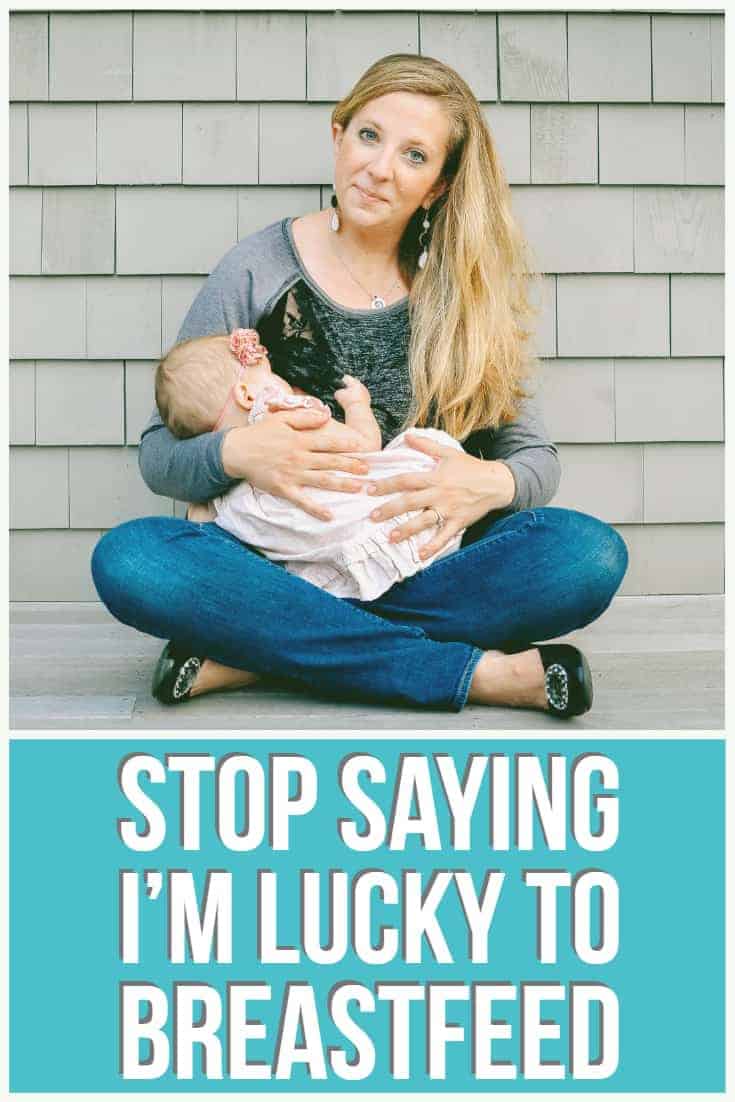 Stop Saying I'M Luck To Breastfeed