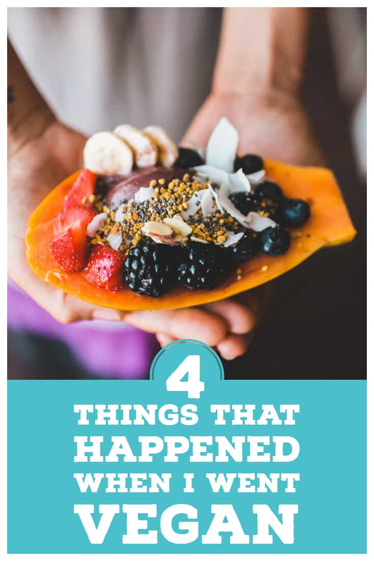 4 Things That Happened When I Went Vegan