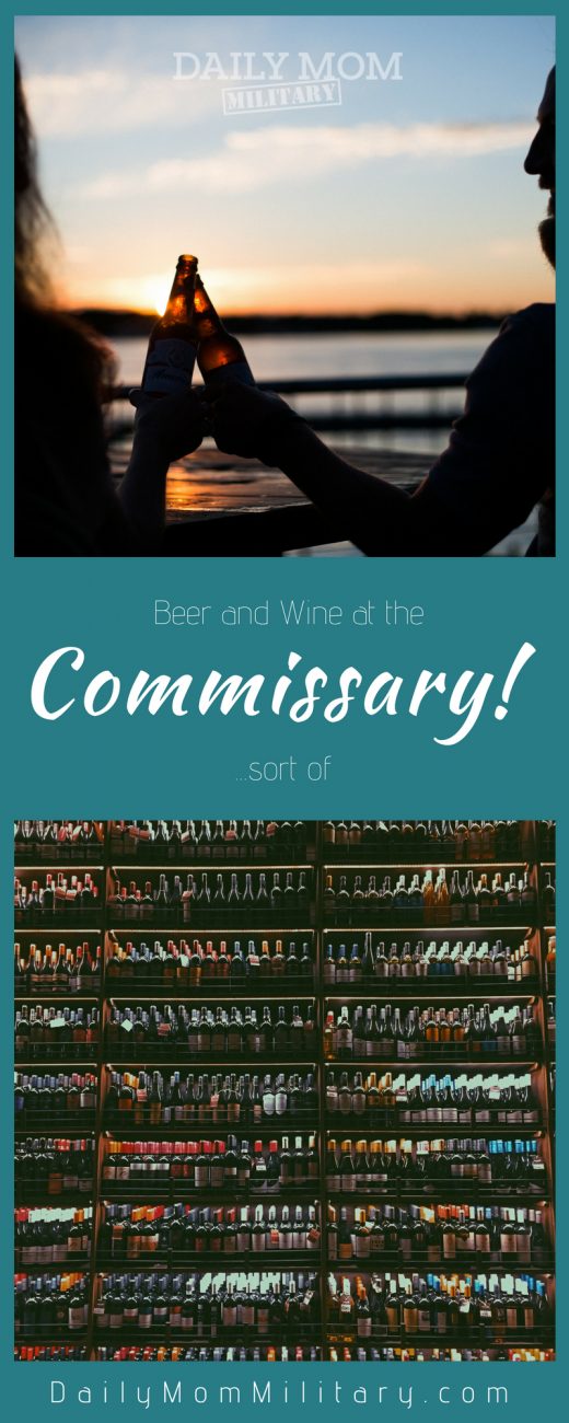 Beer And Wine At The Commissary Is No Longer A Myth (Sort Of)