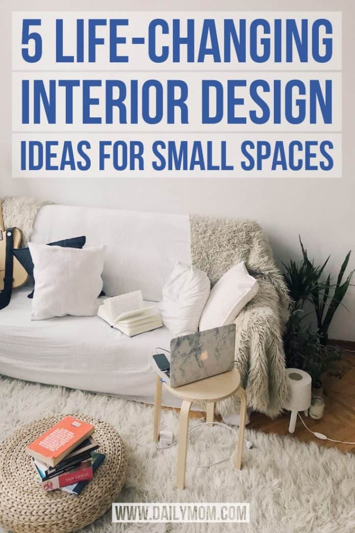 5 Life-Changing Interior Design Ideas For Small Spaces » Read Now!