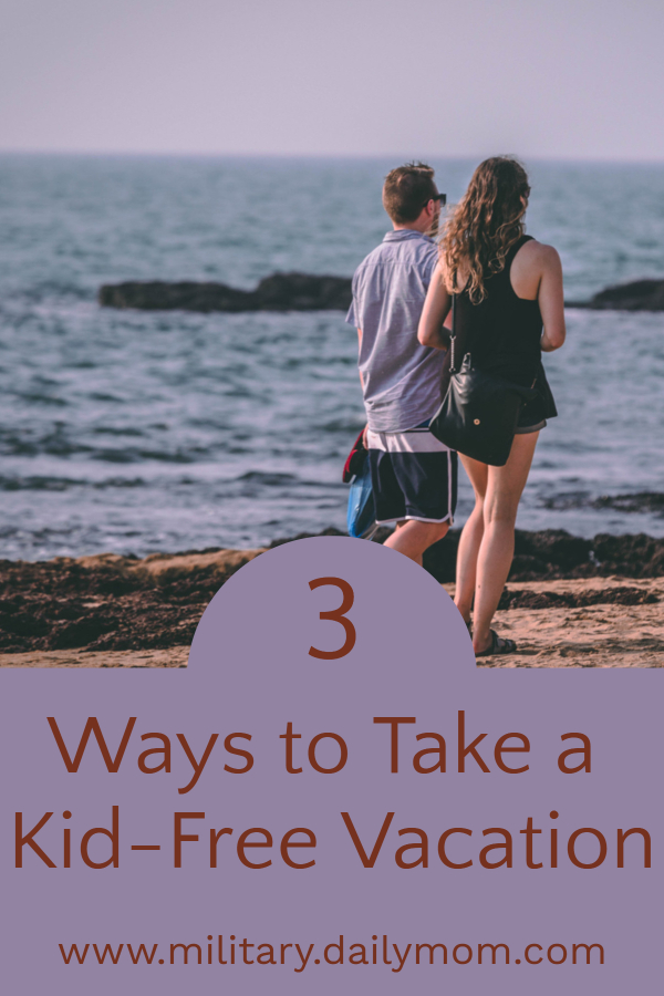 3 Ways To Take A Kid-Free Vacation