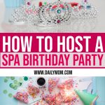 How To Host A Spa Birthday Party And Other Party Ideas