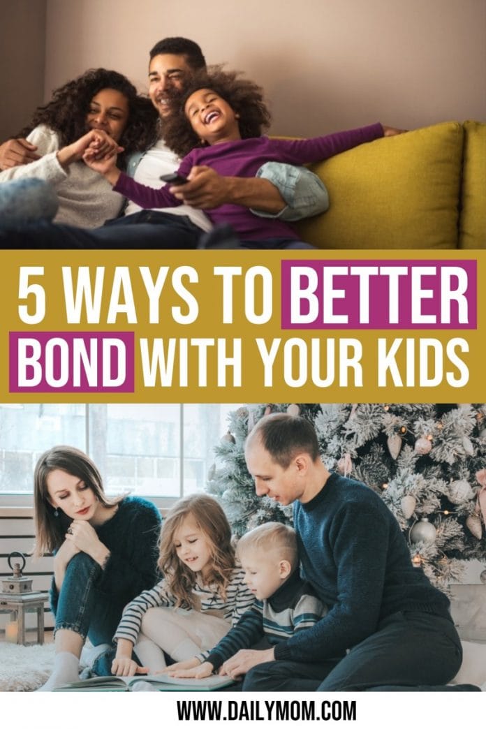 5 Ways To Better Bond With Your Kids