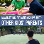 Your Child’s Friend’s Parents: Your Guide To Navigating These Tricky Waters