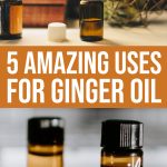 5 Amazing Uses For Ginger Oil