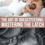 The Art Of Breastfeeding: Mastering The Breastfeeding Latch