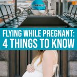 Flying While Pregnant: 4 Things You Have To Know