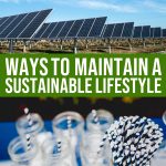 Ways To Maintain A Sustainable Lifestyle