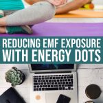 Reducing Your Emf Exposure With Energy Dots