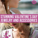 Stunning Valentine’s Day Jewelry, Shoes, And Accessories For Her