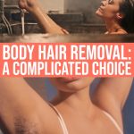 The Complicated Choice Of Body Hair Removal