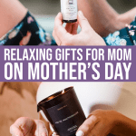12 Relaxing Gifts For Mom This Mother’s Day