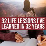 32 Life Lessons I’ve Learned In 32 Incredible Years