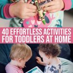 40 Effortless Activities For Toddlers At Home