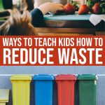 Reducing Waste: Simple Practices To Teach Kids Today