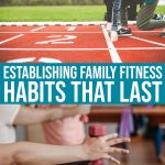 Establishing Family Fitness Habits That Last