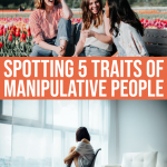 Spotting 5 Traits Of Manipulative People And Ways To Cope