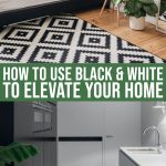 3 Compelling Reasons You Should Use Black And White Decor To Up-level Your Home