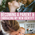 Becoming A Parent & Embracing My New Identity
