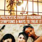 Symptoms Of Polycystic Ovary Syndrome And 3 Ways To Treat