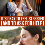 It’s Okay To Feel Stressed Out (and To Ask For Help)