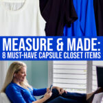 Measure And Made: 8 Must-have Items To Create The Capsule Closet Of Your Dreams