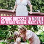 Gorgeous Spring Dresses (and More!) For Feeling Feminine, Flirty, And Fun!