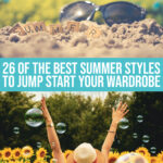 26 Of The Best Summer Styles To Jump Start Your Wardrobe