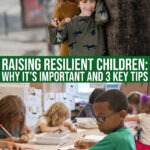 Raising Resilient Children: Why It’s Important And 3 Key Tips