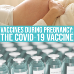 Vaccines During Pregnancy: The Important Decision To Take The Covid-19 Vaccine