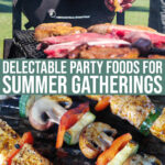 18 Things You Need To Create Mouth-watering Summer Party Food (and Delectable Memories!)