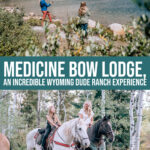 Medicine Bow Lodge, An Incredible Wyoming Dude Ranch Experience