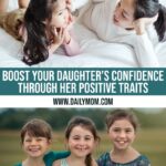 Boost Your Daughter’s Confidence Through Her Incredible Positive Traits