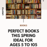 Finding The Perfect Book For Gifts This Spring For Ages 5 To 105