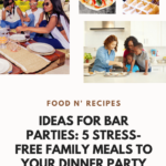 Ideas For Bar Parties: 5 Simple & Stress-free Meals Your Dinner Party Guests Will Love