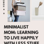 Minimalist Mom: Learning To Live Happily With Less Stuff