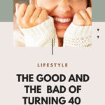 The Good And The Bad Of Turning 40