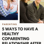 5 Ways To Have A Healthy Coparenting Relationship After Divorce
