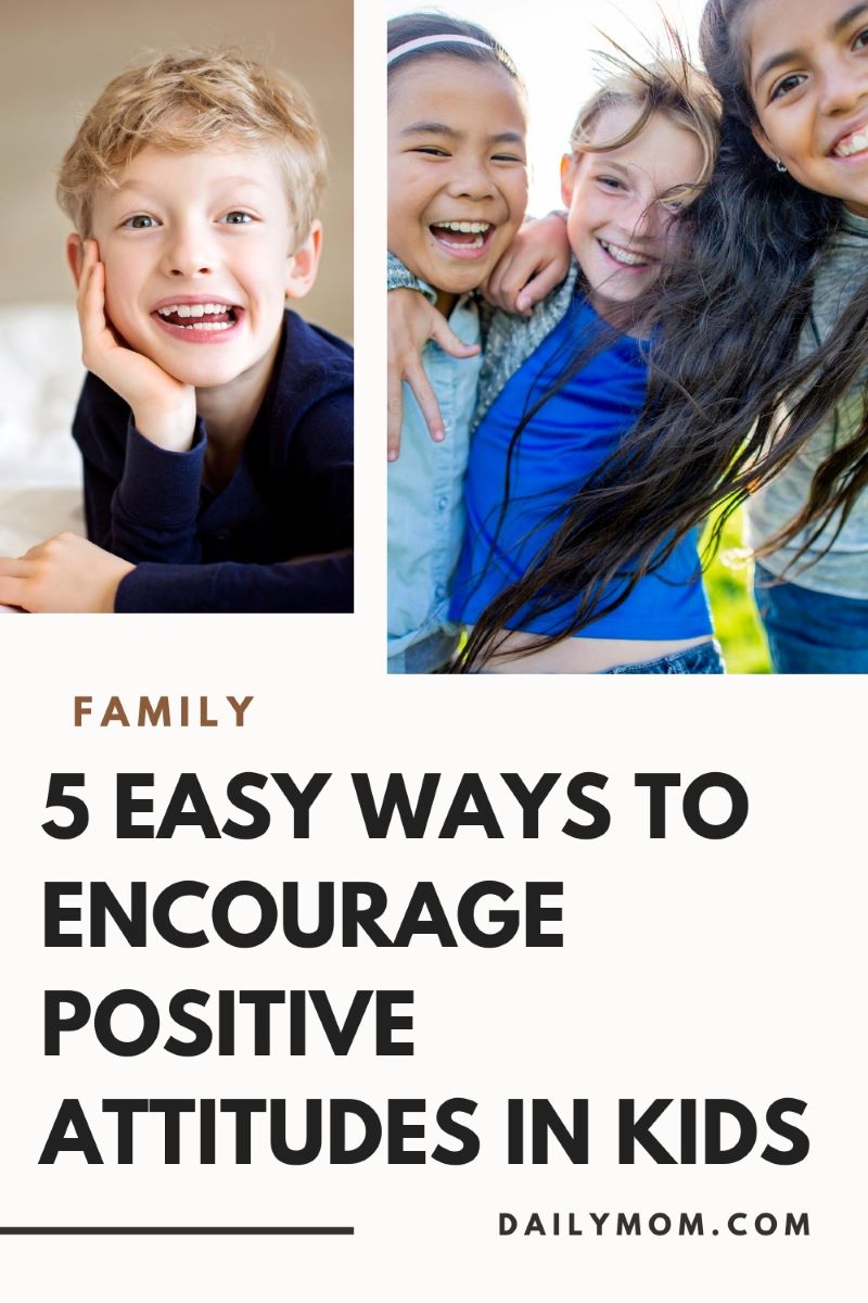 5 Easy Ways To Encourage Positive Attitudes In Kids