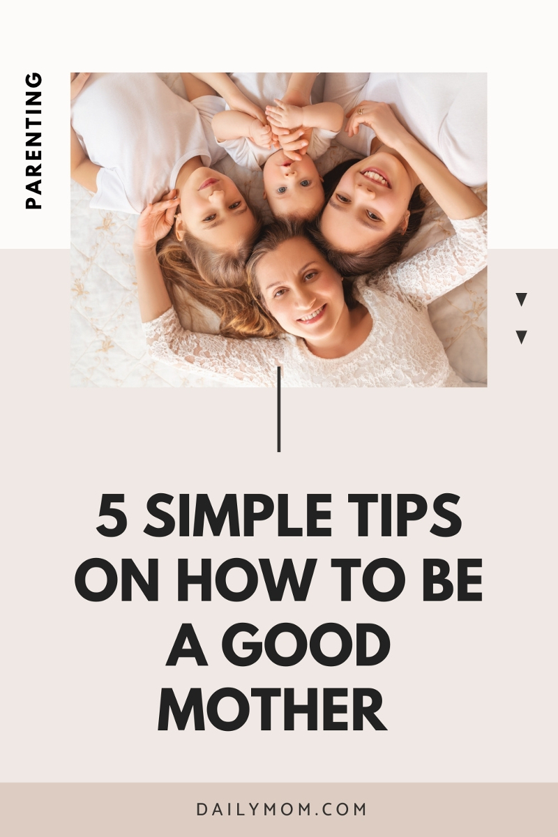 How To Be A Good Mother With 5 Simple Tips