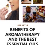 Benefits Of Aromatherapy And The Best Essential Oils For Each One