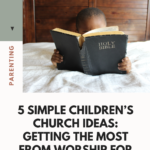 5 Simple Children’s Church Ideas: Getting The Most From Worship For Kids And Parents