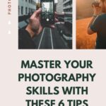 6 Secrets Of Mastering Eye-catching Photos