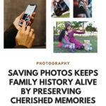 How Saving Photos Keeps Family History Alive & Preserves Beautiful Memories