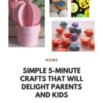 Simple 5-minute Crafts That Will Delight Parents And Kids￼