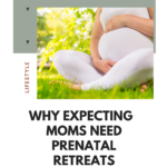 Why New Moms Absolutely Need Pregnancy Retreats