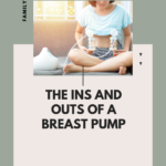 Pumping Essentials And The Ins And Outs Of Using A Breast Pump