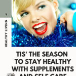 Tis’ The Season To Stay Healthy With Supplements And Self Care